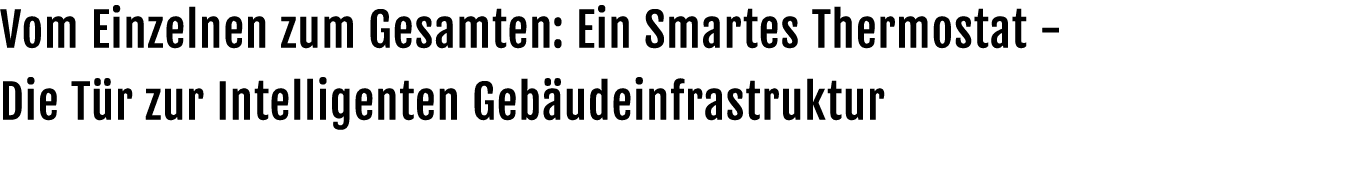 Vom Einzelnen zum Gesamten: Ein Smartes Thermostat Die T r zur Intelligenten Geb udeinfrastruktur