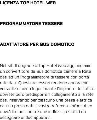 LICENZA TOP HOTEL WEB  PROGRAMMATORE TESSERE  ADATTATORE PER BUS DOMOTICO  Nel kit di upgrade a Top Hotel Web aggiung   