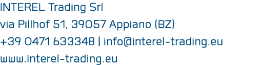 INTEREL Trading Srl via Pillhof 51, 39057 Appiano (BZ) +39 0471 633348   info interel-trading eu www interel-trading eu