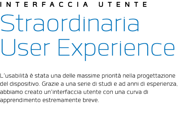 INTERFACCIA UTENTE Straordinaria User Experience L’usabilit   stata una delle massime priorit  nella progettazione d...