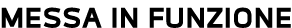 MESSA IN FUNZIONE